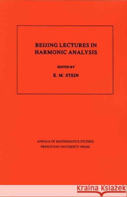 Beijing Lectures in Harmonic Analysis. (Am-112), Volume 112 Stein, Elias M. 9780691084190 Princeton Book Company Publishers