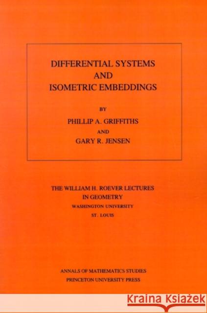 Differential Systems and Isometric Embeddings.(Am-114), Volume 114 Griffiths, Phillip A. 9780691084305 Princeton Book Company Publishers