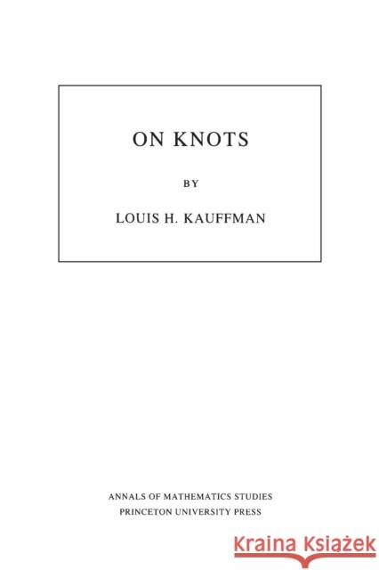 On Knots. (Am-115), Volume 115 Kauffman, Louis H. 9780691084350