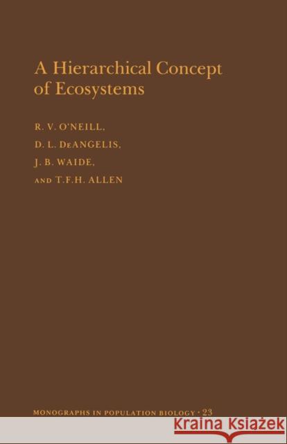 A Hierarchical Concept of Ecosystems. (Mpb-23), Volume 23 O'Neill, Robert V. 9780691084374 Princeton University Press