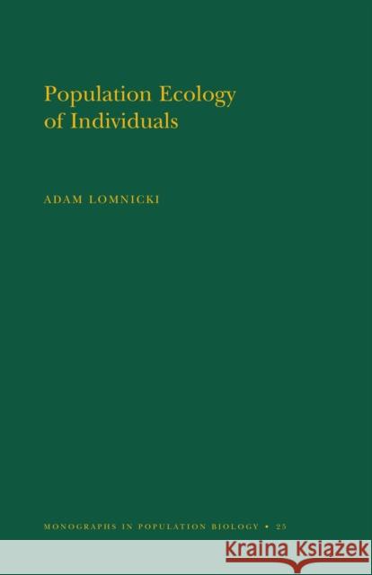 Population Ecology of Individuals. (Mpb-25), Volume 25 Lomnicki, Adam 9780691084626 Princeton University Press