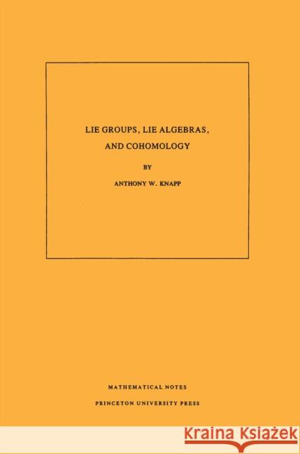 Lie Groups, Lie Algebras, and Cohomology. (MN-34), Volume 34 Anthony W. Knapp 9780691084985 