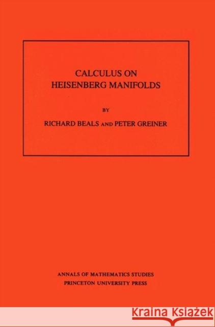 Calculus on Heisenberg Manifolds. (Am-119), Volume 119 Beals, Richard 9780691085012