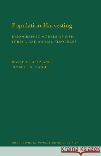 Population Harvesting (Mpb-27), Volume 27: Demographic Models of Fish, Forest, and Animal Resources. (Mpb-27) Getz, Wayne M. 9780691085166 Princeton Book Company Publishers