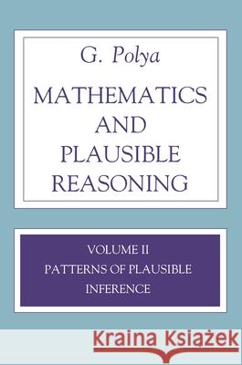 Mathematics and Plausible Reasoning, Volume 2: Patterns of Plausible Inference G. Polya 9780691086392 Princeton University Press