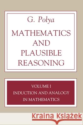 Mathematics and Plausible Reasoning, Volume 1: Induction and Analogy in Mathematics G. Polya 9780691086408 Princeton University Press