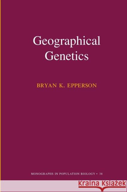 Geographical Genetics (Mpb-38) Epperson, Bryan K. 9780691086699 Princeton University Press