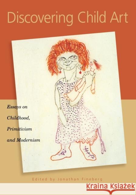Discovering Child Art: Essays on Childhood, Primitivism, and Modernism Fineberg, Jonathan 9780691086828