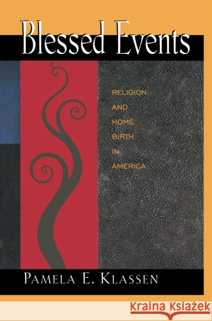 Blessed Events: Religion and Home Birth in America Klassen, Pamela E. 9780691087986 Princeton University Press
