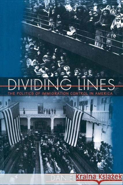 Dividing Lines: The Politics of Immigration Control in America Tichenor, Daniel J. 9780691088051