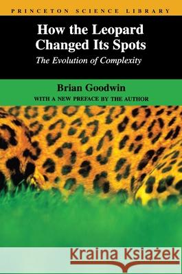 How the Leopard Changed Its Spots: The Evolution of Complexity Brian Goodwin Brian Goodwin 9780691088099 Princeton University Press