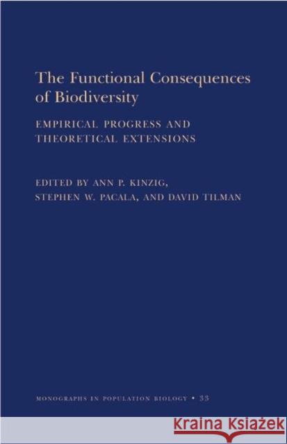 The Functional Consequences of Biodiversity: Empirical Progress and Theoretical Extensions (Mpb-33) Kinzig, Ann P. 9780691088228