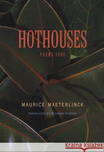 Hothouses: Poems, 1889 Maeterlinck, Maurice 9780691088389 Princeton University Press