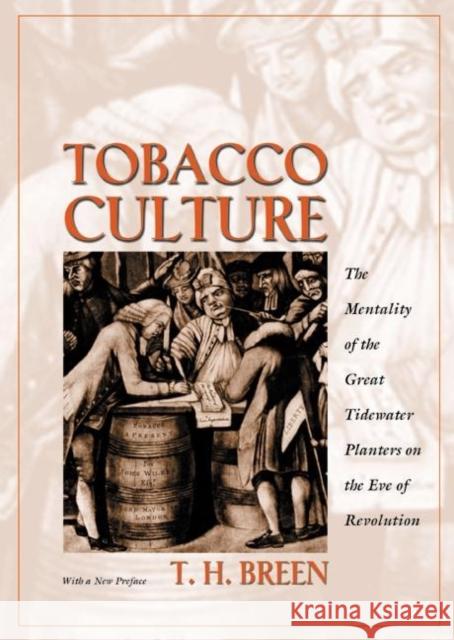 Tobacco Culture: The Mentality of the Great Tidewater Planters on the Eve of Revolution Breen, T. H. 9780691089140 Princeton University Press