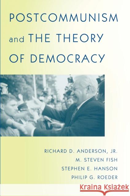 Postcommunism and the Theory of Democracy Richard Anderson M. Steven Fish Stephen E. Hanson 9780691089171