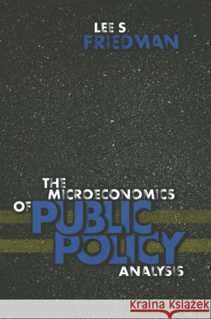 The Microeconomics of Public Policy Analysis Lee S. Friedman 9780691089348 Princeton University Press