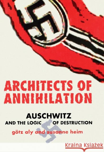 Architects of Annihilation: Auschwitz and the Logic of Destruction Aly, Götz 9780691089386 Princeton University Press