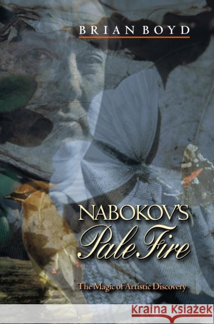 Nabokov's Pale Fire: The Magic of Artistic Discovery Boyd, Brian 9780691089577