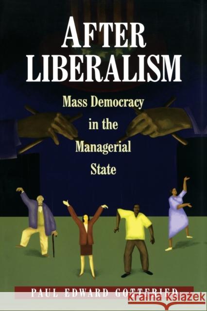 After Liberalism: Mass Democracy in the Managerial State Gottfried, Paul Edward 9780691089829