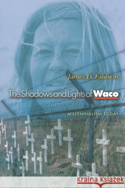 The Shadows and Lights of Waco: Millenialism Today Faubion, James D. 9780691089980