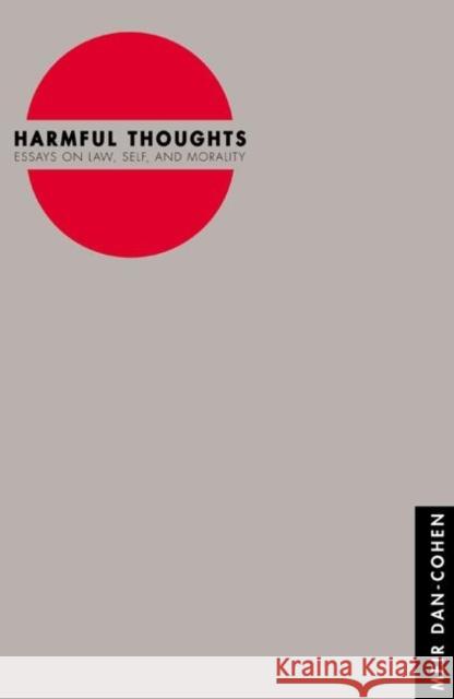Harmful Thoughts: Essays on Law, Self, and Morality Dan-Cohen, Meir 9780691090078 Princeton University Press