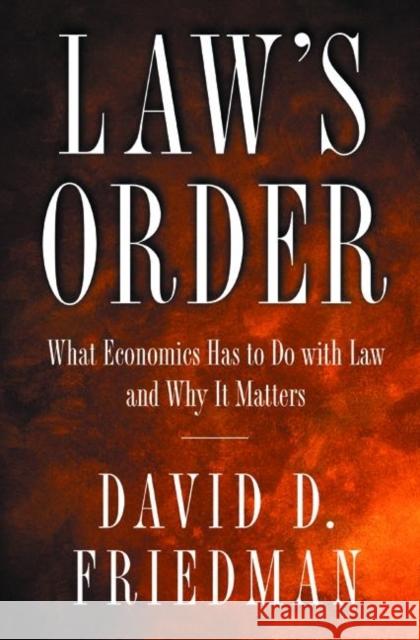 Law's Order: What Economics Has to Do with Law and Why It Matters Friedman, David D. 9780691090092