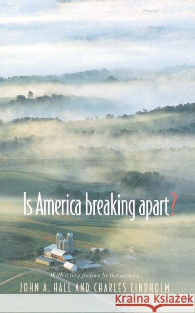 Is America Breaking Apart? John A. Hall Charles Lindholm 9780691090115