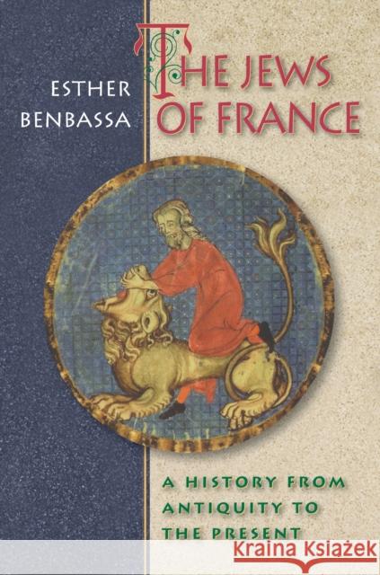 The Jews of France: A History from Antiquity to the Present Benbassa, Esther 9780691090146 Princeton University Press