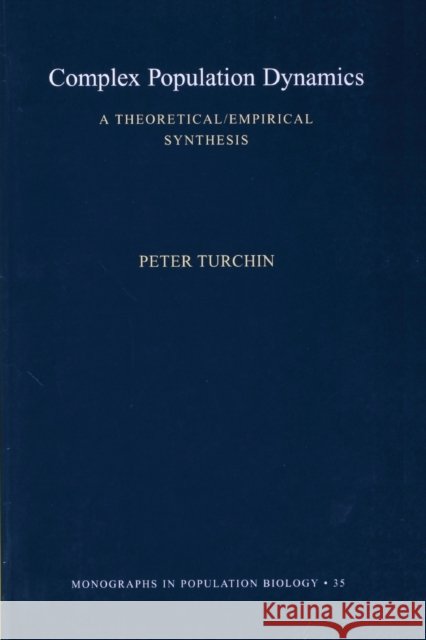 Complex Population Dynamics: A Theoretical/Empirical Synthesis (Mpb-35) Turchin, Peter 9780691090214