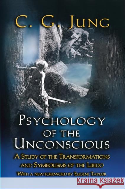 Psychology of the Unconscious: A Study of the Transformations and Symbolisms of the Libido Jung, C. G. 9780691090252 Princeton University Press