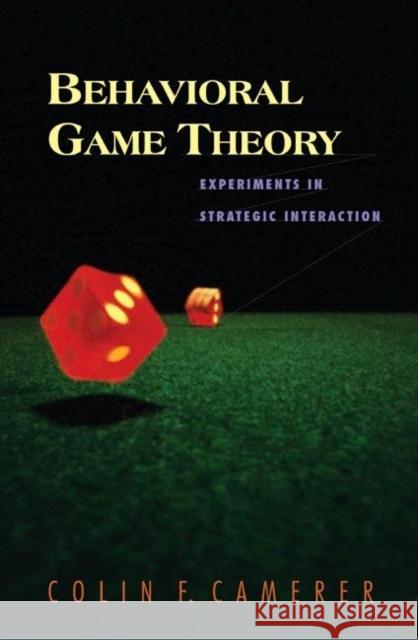 Behavioral Game Theory: Experiments in Strategic Interaction Camerer, Colin F. 9780691090399