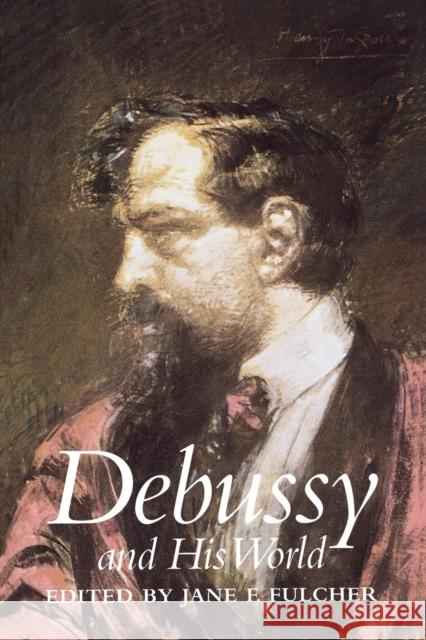 Debussy and His World Jane F. Fulcher 9780691090429 Princeton University Press