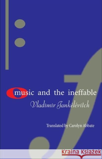 Music and the Ineffable Vladimir Jankelevitch Carolyn Abbate 9780691090474 Princeton University Press