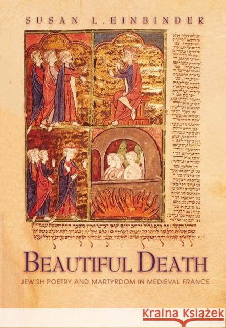 Beautiful Death: Jewish Poetry and Martyrdom in Medieval France Einbinder, Susan L. 9780691090535