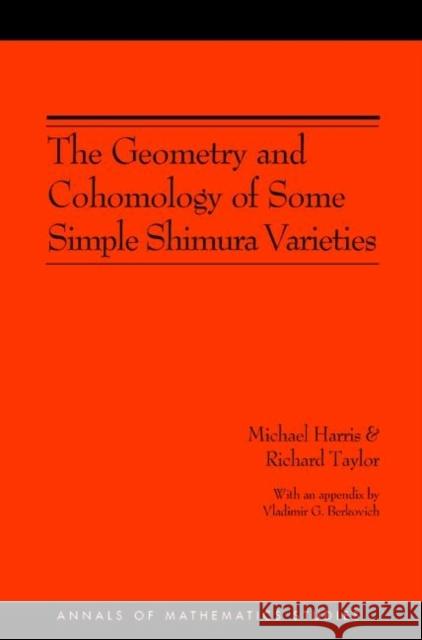 The Geometry and Cohomology of Some Simple Shimura Varieties. (Am-151), Volume 151 Harris, Michael 9780691090924 Princeton University Press