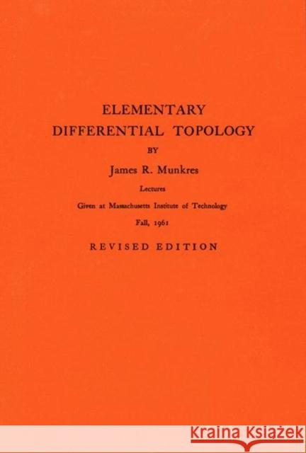 Elementary Differential Topology: Lectures Given at Massachusetts Institute of Technology Fall, 1961 Munkres, James R. 9780691090931 Princeton University Press