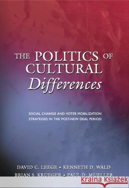 The Politics of Cultural Differences: Social Change and Voter Mobilization Strategies in the Post New Deal Period Leege, David C. 9780691091532