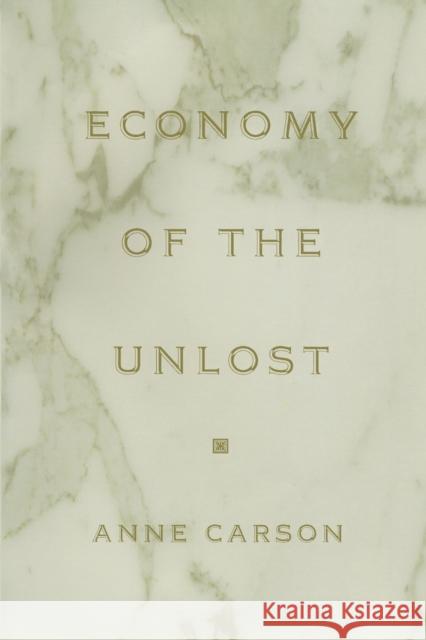 Economy of the Unlost: (reading Simonides of Keos with Paul Celan) Carson, Anne 9780691091754 Princeton University Press