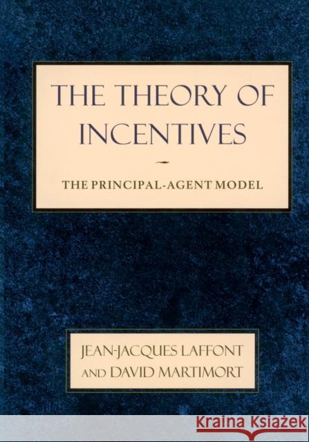 The Theory of Incentives: The Principal-Agent Model Laffont, Jean-Jacques 9780691091846 Princeton University Press