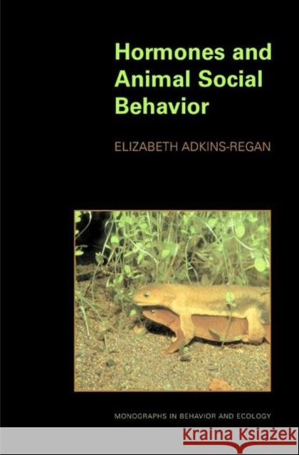 Hormones and Animal Social Behavior Elizabeth Adkins-Regan 9780691092478 Princeton University Press