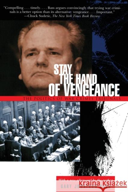 Stay the Hand of Vengeance: The Politics of War Crimes Tribunals Bass, Gary Jonathan 9780691092782 Princeton University Press