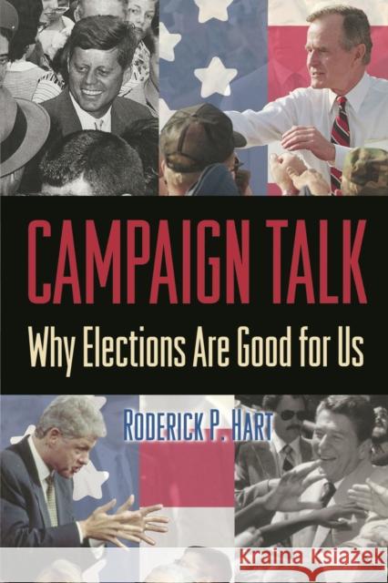 Campaign Talk: Why Elections Are Good for Us Hart, Roderick P. 9780691092829