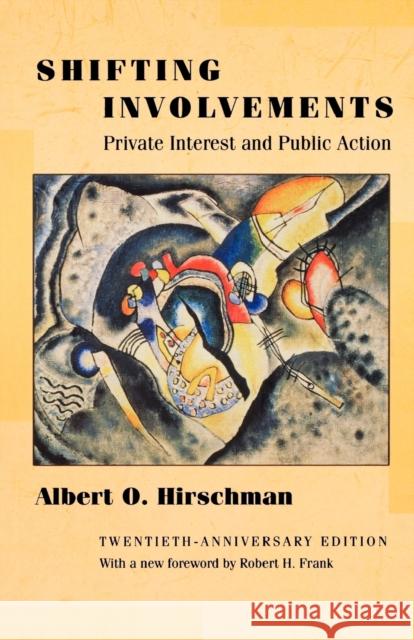 Shifting Involvements: Private Interest and Public Action - Twentieth-Anniversary Edition Hirschman, Albert O. 9780691092928 Princeton University Press