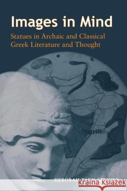 Images in Mind: Statues in Archaic and Classical Greek Literature and Thought Steiner, Deborah Tarn 9780691094885 Princeton University Press