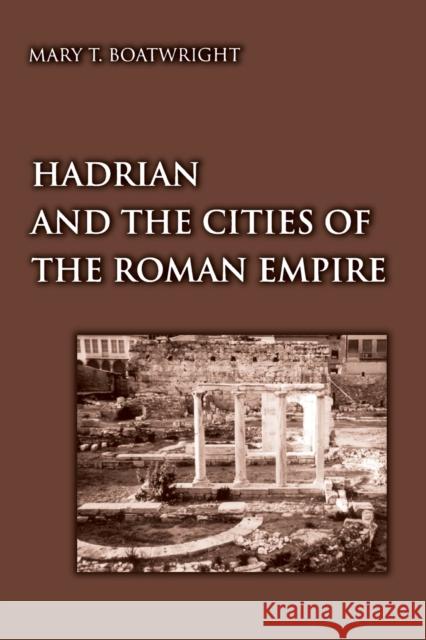 Hadrian and the Cities of the Roman Empire Mary T. Boatwright 9780691094939 Princeton University Press