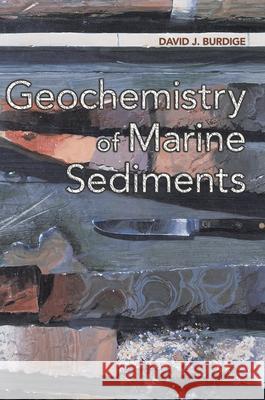 Geochemistry of Marine Sediments David J. Burdige 9780691095066 Princeton University Press