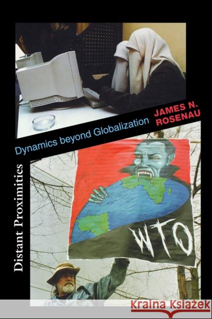 Distant Proximities: Dynamics Beyond Globalization Rosenau, James N. 9780691095240