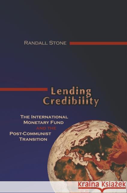 Lending Credibility: The International Monetary Fund and the Post-Communist Transition Stone, Randall W. 9780691095295