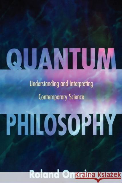 Quantum Philosophy: Understanding and Interpreting Contemporary Science Omnès, Roland 9780691095516 Princeton University Press