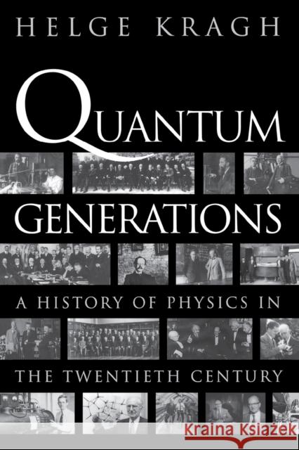 Quantum Generations: A History of Physics in the Twentieth Century Kragh, Helge 9780691095523